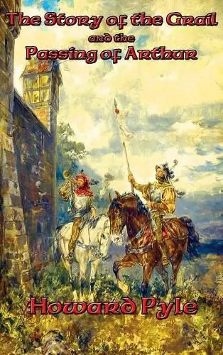 The Story of the Grail and the Passing of Arthur - Howard Pyle New Arrival