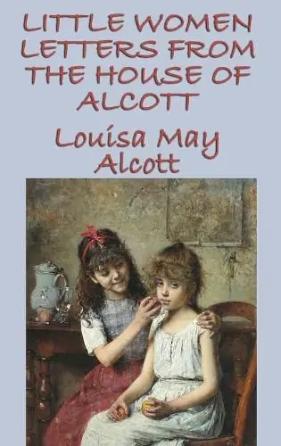 Deal Little Women Letters from the House of Alcott - Louisa May Alcott