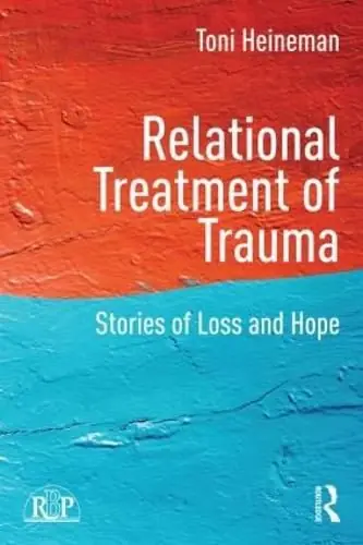 Relational Treatment of Trauma: Stories of loss and hope - Toni Heineman (Independent Clinical Psychologist/USA) Fresh Stock