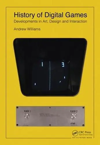 History of Digital Games: Developments in Art, Design and Interaction - Andrew Williams (University of Wisconsin-Stout/Department of Art & Art History ) Best Price