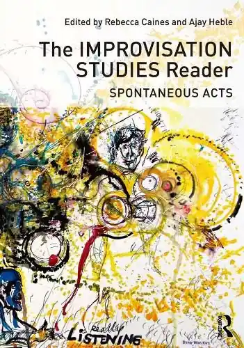 Fan Favorite The Improvisation Studies Reader: Spontaneous Acts