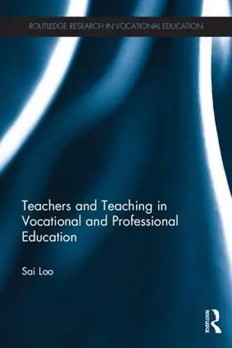 Top Rated Teachers and Teaching in Vocational and Professional Education - Sai Loo (Institute of Education/University of London/UK)