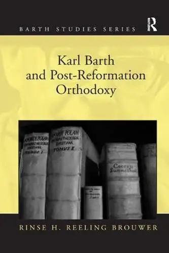 Special Discount Karl Barth and Post-Reformation Orthodoxy - Rinse H. Reeling Brouwer