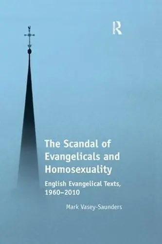 The Scandal of Evangelicals and Homosexuality: English Evangelical Texts, 1960-2010 - Mark Vasey-Saunders Last Chance
