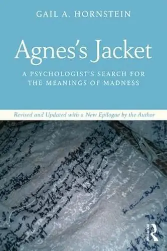 Agnes’s Jacket: A Psychologist’s Search for the Meanings of Madness.Revised and Updated with a New Epilogue by the Author - Gail A. Hornstein Reduced Price