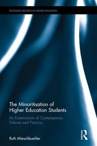 The Minoritisation of Higher Education Students: An Examination of Contemporary Policies and Practice - Ruth Mieschbuehler (University of Derby/UK) Get Yours