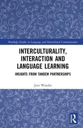 Interculturality, Interaction and Language Learning: Insights from Tandem Partnerships - Jane Woodin Trusted Brand