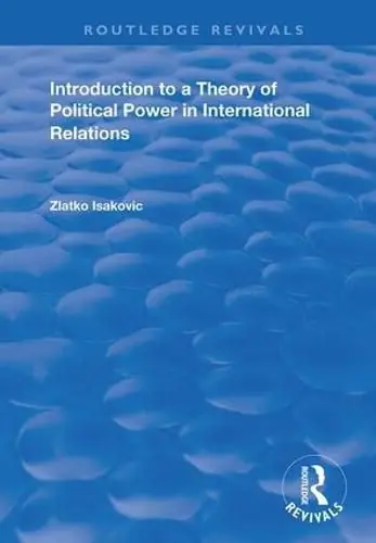 Introduction to a Theory of Political Power in International Relations - Zlatko Isakovic New Release
