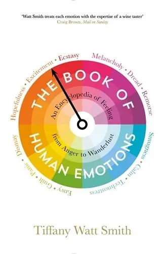 Final Sale The Book of Human Emotions: An Encyclopedia of Feeling from Anger to Wanderlust - Tiffany Watt Smith