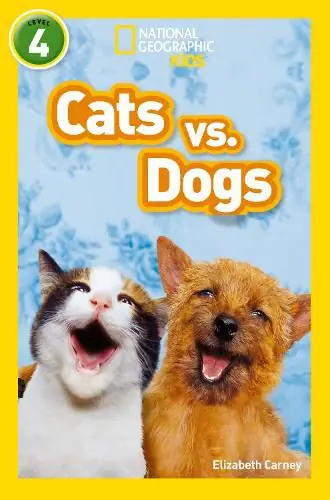 Cats vs. Dogs: Level 4 - Elizabeth Carney,National Geographic Kids Time-Limited