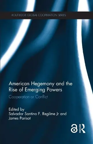 Super Sale American Hegemony and the Rise of Emerging Powers: Cooperation or Conflict - Salvador Santino F. Regilme,James Parisot