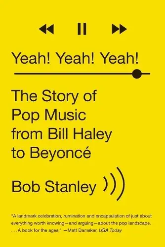 Yeah! Yeah! Yeah!: The Story of Pop Music from Bill Haley to Beyonce - Bob Stanley Genuine