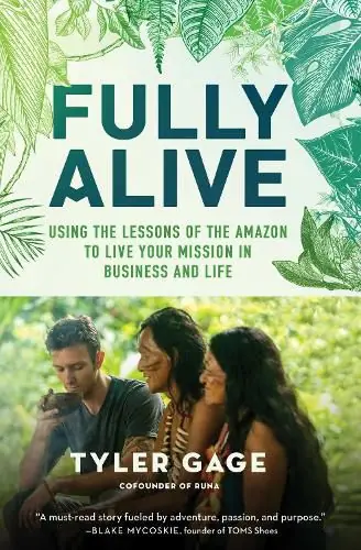 Fully Alive: Using the Lessons of the Amazon to Live Your Mission in Business and Life - Tyler Gage Seasonal Sale