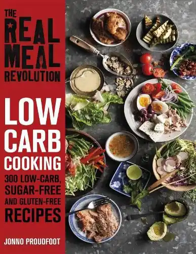 The Real Meal Revolution: Low Carb Cooking: 300 Low-Carb, Sugar-Free and Gluten-Free Recipes - Jonno Proudfoot Wholesale