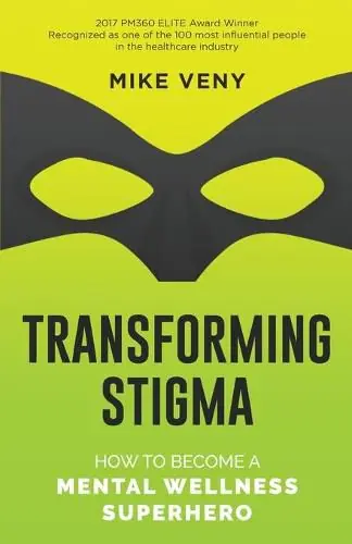 Transforming Stigma: How to Become a Mental Wellness Superhero - Mike Veny Limited Time