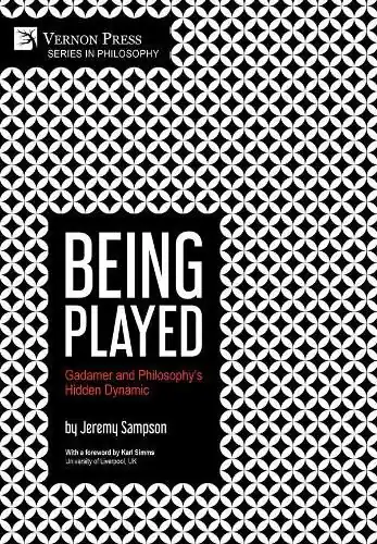 Being Played: Gadamer and Philosophy’s Hidden Dynamic - Jeremy Sampson Special Offer