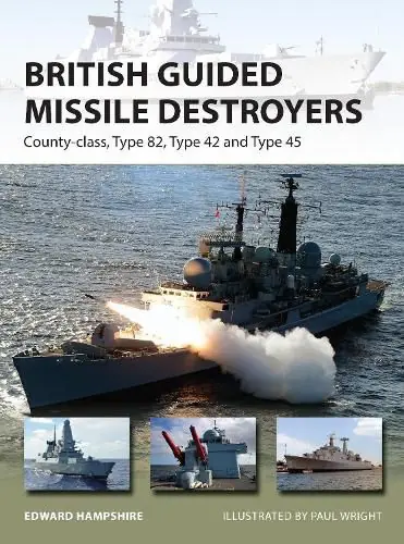 Big Sale British Guided Missile Destroyers: County-class, Type 82, Type 42 and Type 45 - Dr Edward Hampshire (Author )