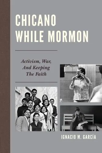 Fast Shipping Chicano While Mormon: Activism, War, and Keeping the Faith - Ignacio M. Garcia