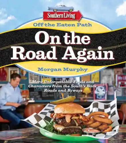 Instant Buy Southern Living Off the Eaten Path: On the Road Again: More Unforgettable Foods and Characters from the South’s Back Roads and Byways - Morgan Murphy