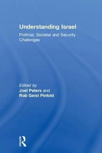 Must Have Understanding Israel: Political, Societal and Security Challenges - Joel Peters,Rob Geist Pinfold