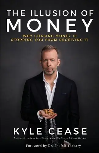 The Illusion of Money: Why Chasing Money Is Stopping You from Receiving It - Kyle Cease Buy Today