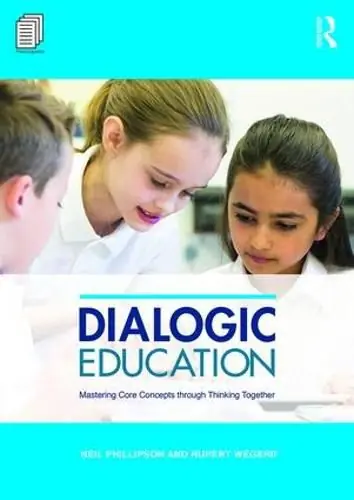 Dialogic Education: Mastering core concepts through thinking together - Neil Phillipson (SAPERE registered trainer/UK),Rupert Wegerif (University of Exeter/UK) Limited Edition