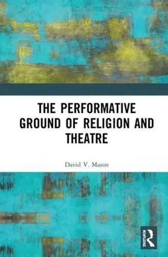 One Day Deal The Performative Ground of Religion and Theatre - David V. Mason (Rhodes College/USA)