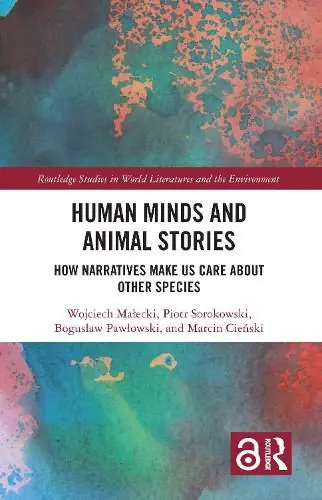 Human Minds and Animal Stories: How Narratives Make Us Care About Other Species - Wojciech Malecki,Piotr Sorokowski,Boguslaw Pawlowski,Marcin Cienski Worldwide Shipping