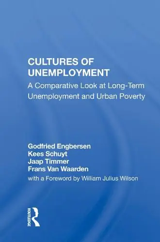 Final Sale Cultures of Unemployment: A Comparative Look at Long-Term Unemployment and Urban Poverty - Godfried Engbersen,Kees Schuyt,Jaap Timmer,Frans van Waarden,William Julius Wilson