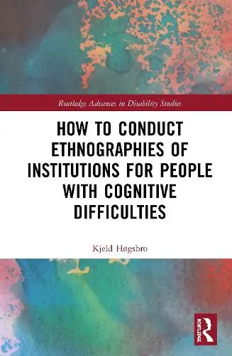 How to Conduct Ethnographies of Institutions for People with Cognitive Difficulties - Kjeld Hogsbro (Aalborg University/Denmark.) Top Rated