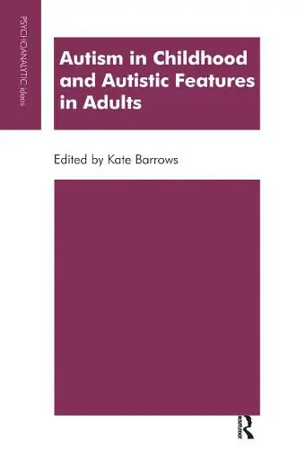 Limited Offer Autism in Childhood and Autistic Features in Adults: A Psychoanalytic Perspective