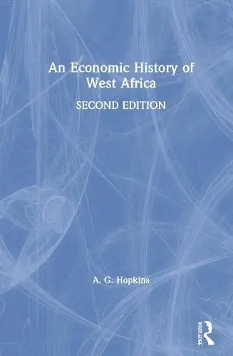 Limited Offer An Economic History of West Africa - A. G. Hopkins (University of Texas at Austin )