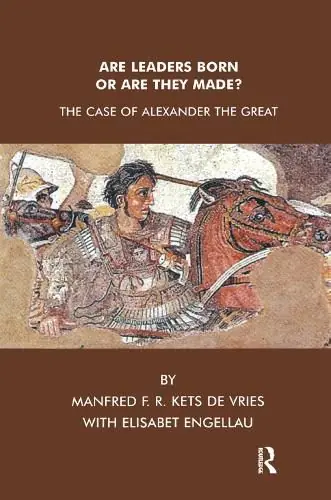Are Leaders Born or are They Made?: The Case of Alexander the Great - Elisabet Engellau,Manfred F. R. Kets de Vries Deal