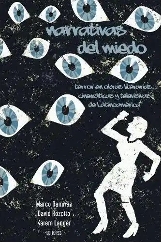 Narrativas del miedo: Terror en obras literarias, cinematicas y televisivas de Latinoamerica Today Only