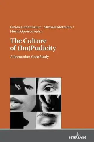 The Culture of (Im)Pudicity: A Romanian Case Study - Petrea Lindenbauer,Michael Metzeltin,Florin Oprescu Price Cut
