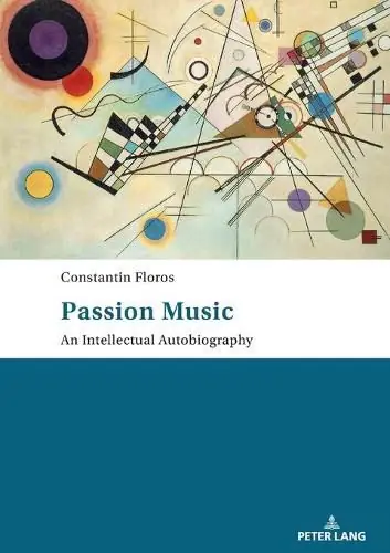 Passion: Music - An Intellectual Autobiography: Tanslated by Ernest Bernhardt-Kabisch - Constantin Floros Buy Online