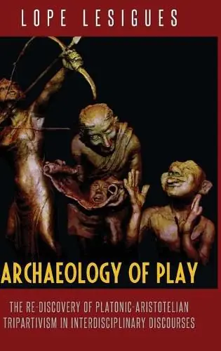 Deal Archaeology of Play: The Re-Discovery of Platonic-Aristotelian Tripartivism in Interdisciplinary Discourses - Lope Lesigues