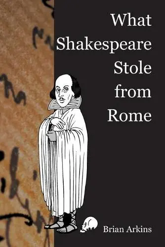 What Shakespeare Stole From Rome - Brian Arkins Fresh Stock