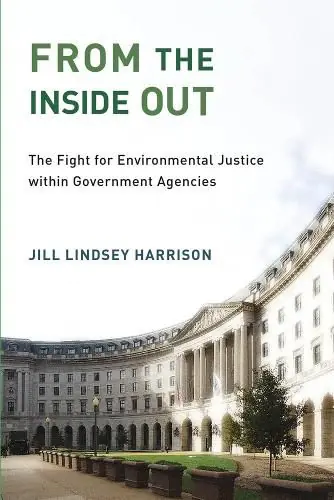 New Arrival From the Inside Out: The Fight for Environmental Justice within Government Agencies - Jill Lindsey Harrison (Assistant Professor/University of Colorado-Boulder )