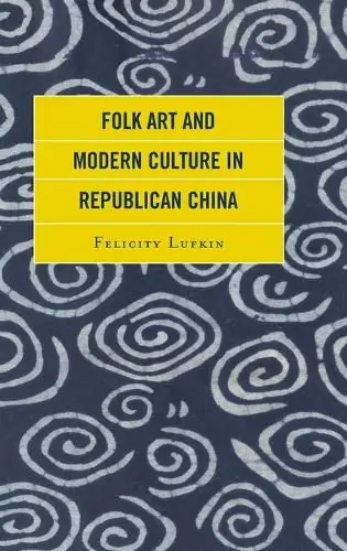 One Day Deal Folk Art and Modern Culture in Republican China - Felicity Lufkin