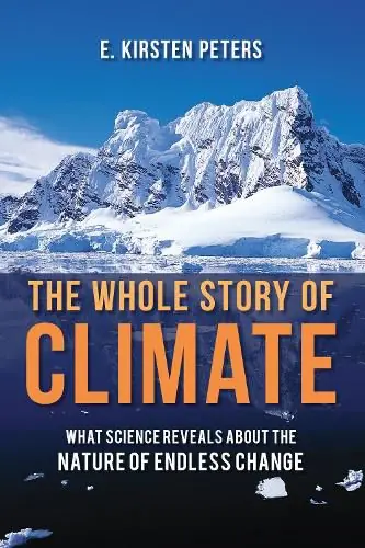 The Whole Story of Climate: What Science Reveals About the Nature of Endless Change - E. Kirsten Peters Cheap