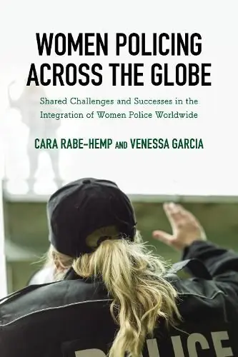 Women Policing across the Globe: Shared Challenges and Successes in the Integration of Women Police Worldwide - Cara Rabe-Hemp,Venessa Garcia Best Seller