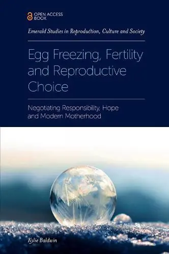 Egg Freezing, Fertility and Reproductive Choice: Negotiating Responsibility, Hope and Modern Motherhood - Kylie Baldwin (De Montfort University/UK) Reduced Price