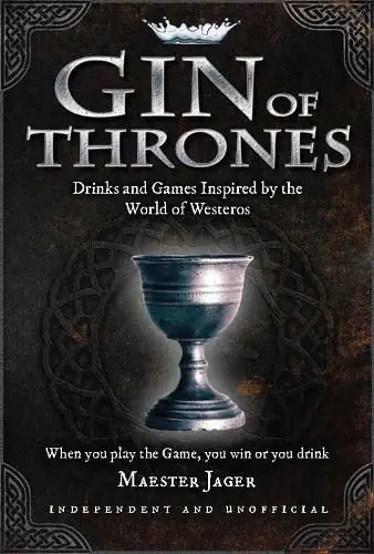 Gin of Thrones: Cocktails & drinking games inspired by the World of Westeros - Daniel Bettridge Viral