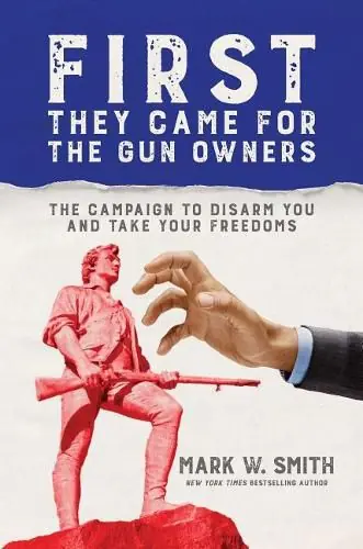 First They Came for the Gun Owners: The Campaign to Disarm You and Take Your Freedoms - Mark W Smith Final Sale