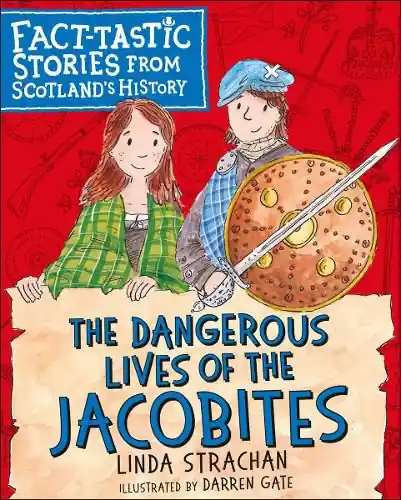 New Release The Dangerous Lives of the Jacobites: Fact-tastic Stories from Scotland’s History - Linda Strachan