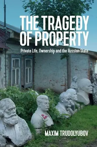 Bargain The Tragedy of Property: Private Life, Ownership and the Russian State - Maxim Trudolyubov