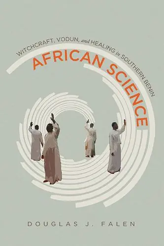 Certified African Science: Witchcraft, Vodun, and Healing in Southern Benin - Douglas J. Falen