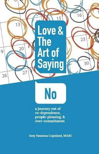 Instant Buy Love & the Art of Saying No: A Journey Out of Co-Dependence, People-Pleasing, And Over-Commitment - Amy Susanna Copeland