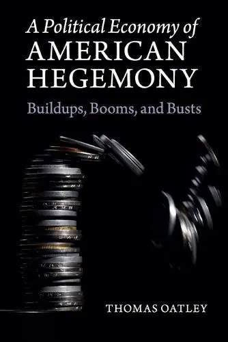 Editor’s Pick A Political Economy of American Hegemony: Buildups, Booms, and Busts - Thomas Oatley (University of North Carolina/Chapel Hill )